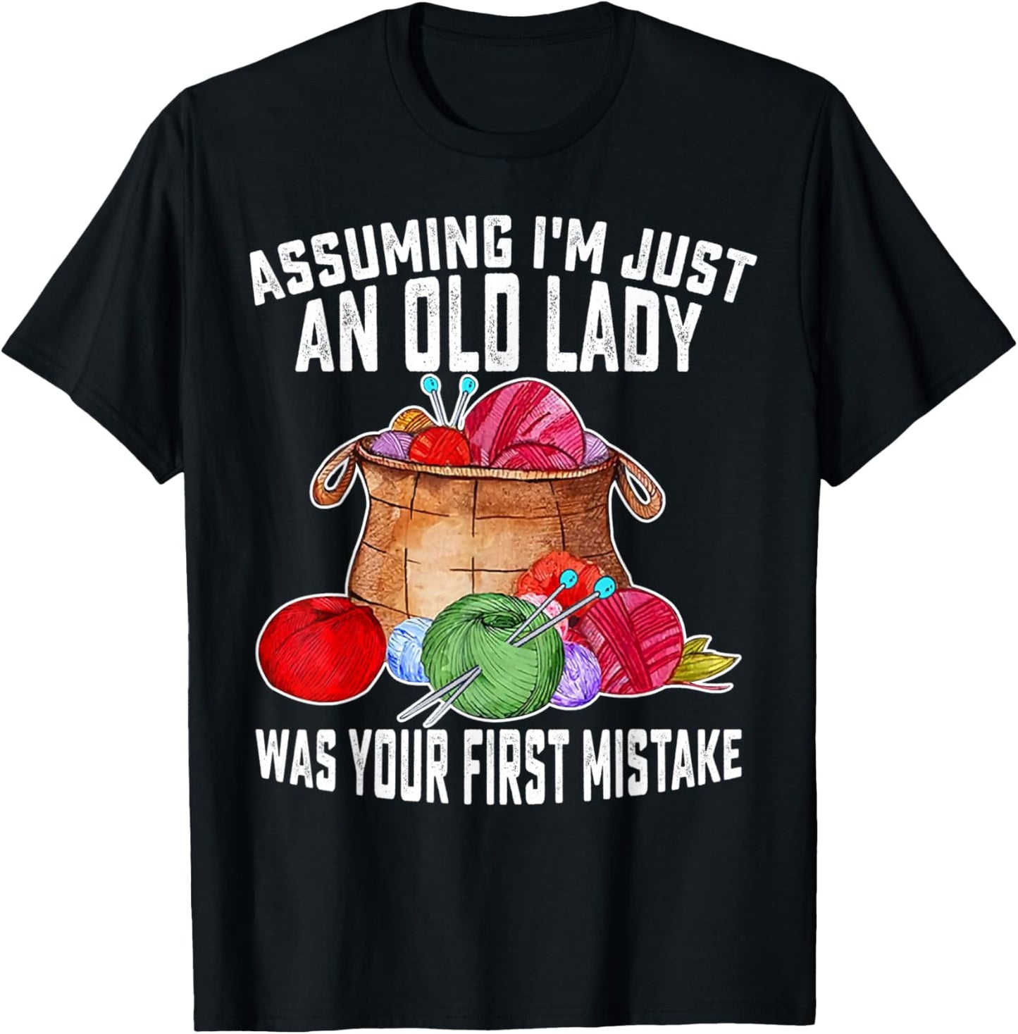 Assuming I'm Just An Old Lady Was Your First Mistake Yarn