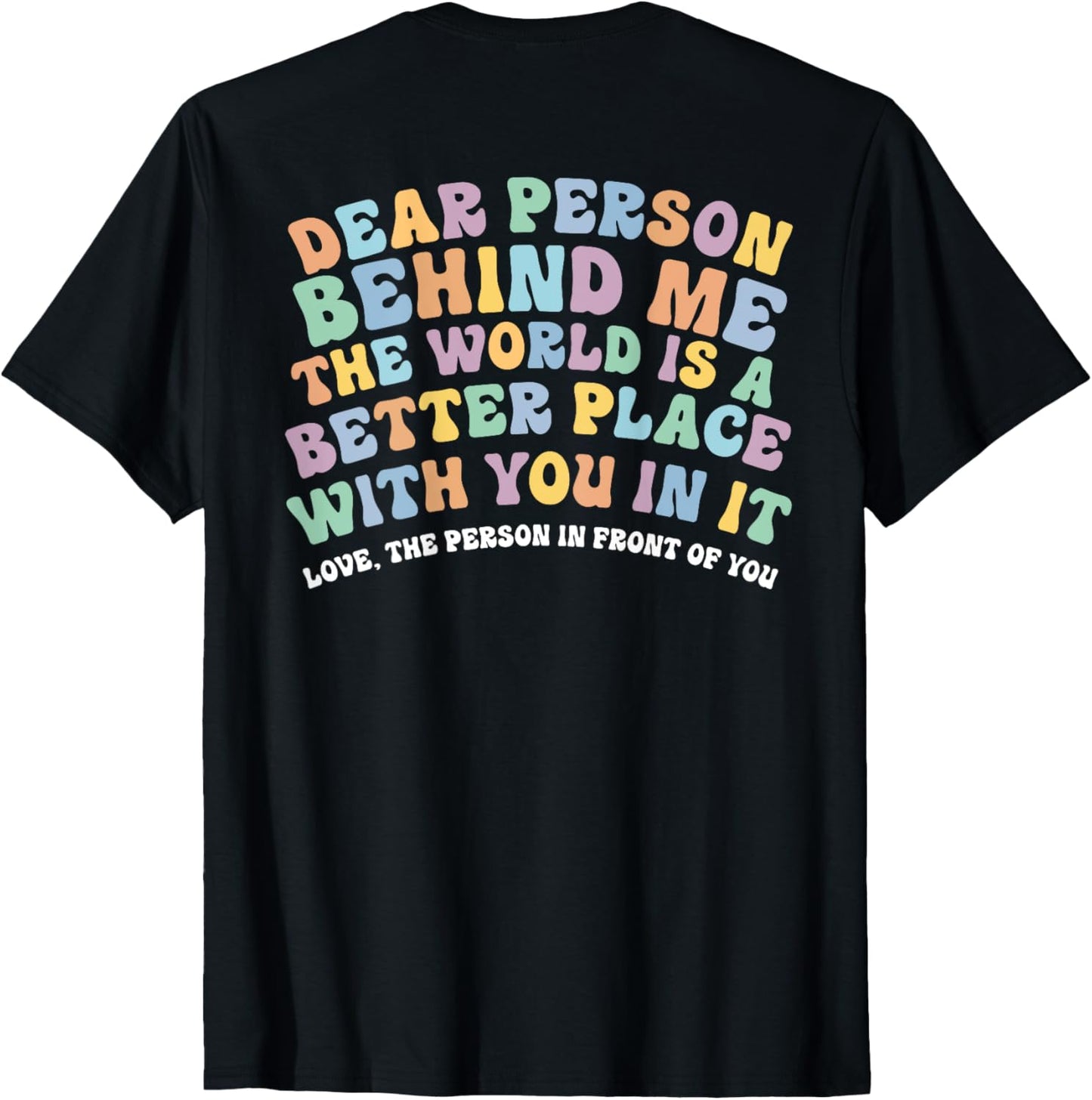 Dear Person Behind Me The World Is A Better Place Love Funny