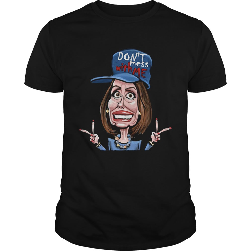 Dont Mess Whit Me Nancy Pelosi shirt