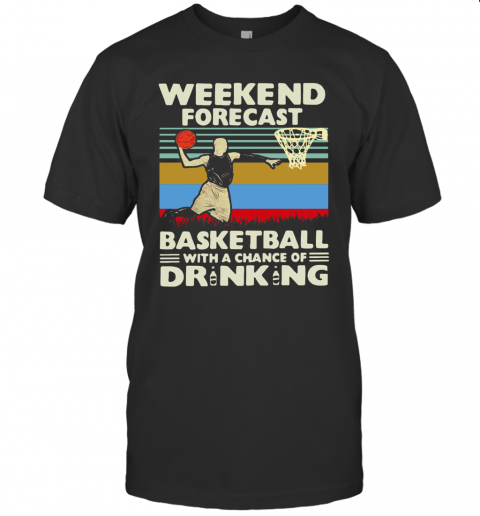 Weekend Forecast Basketball With A Chance Of Drinking Beer Vintage T Shirt