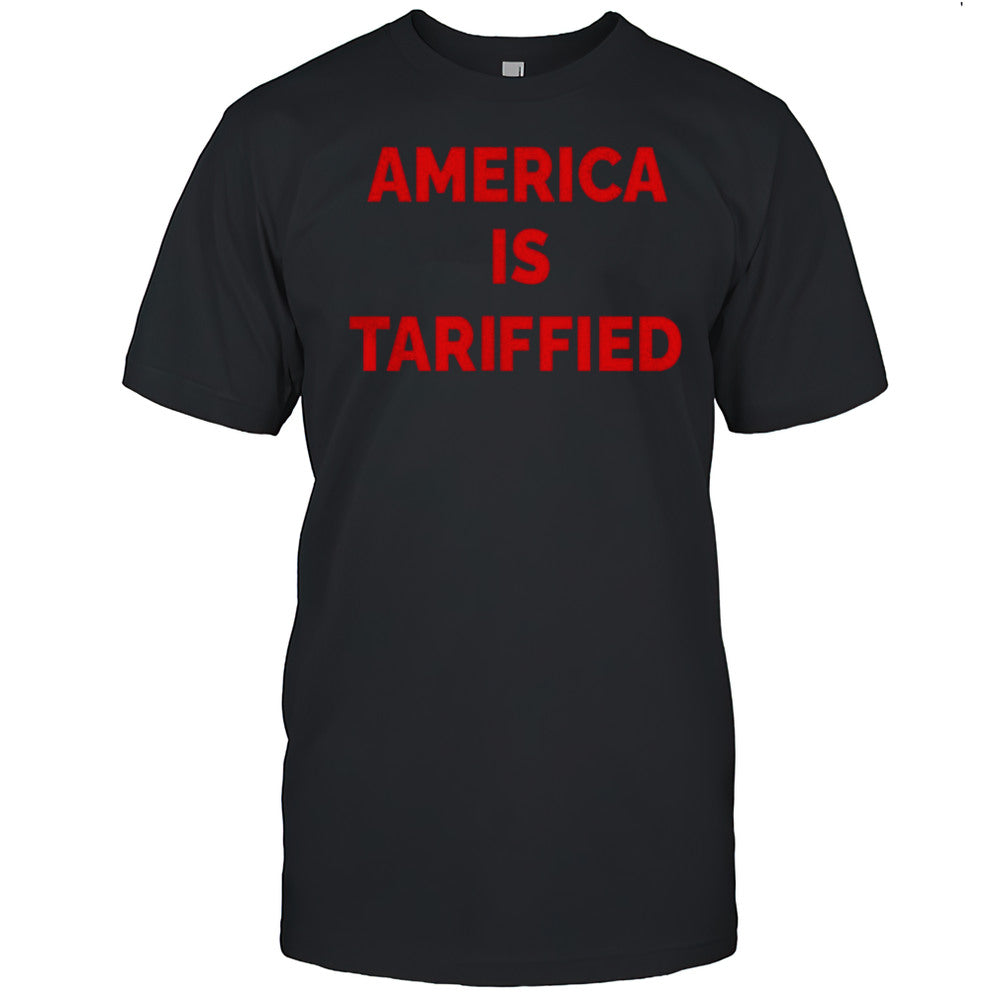 America Is Tariffied Shirt