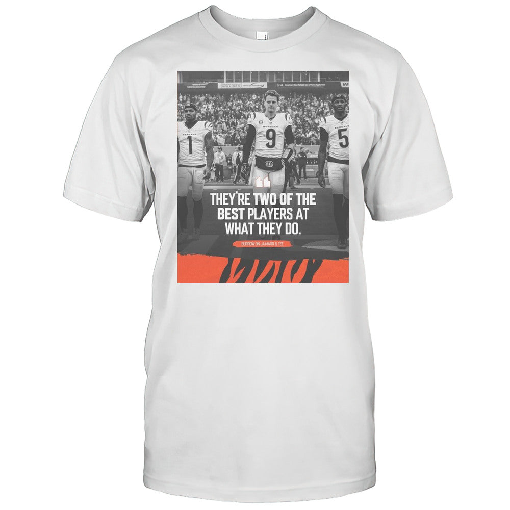 Cincinnati Bengals NFL Burrow On JaMarr And Tee Theyre Two Of The Best Players At What They Do T shirt