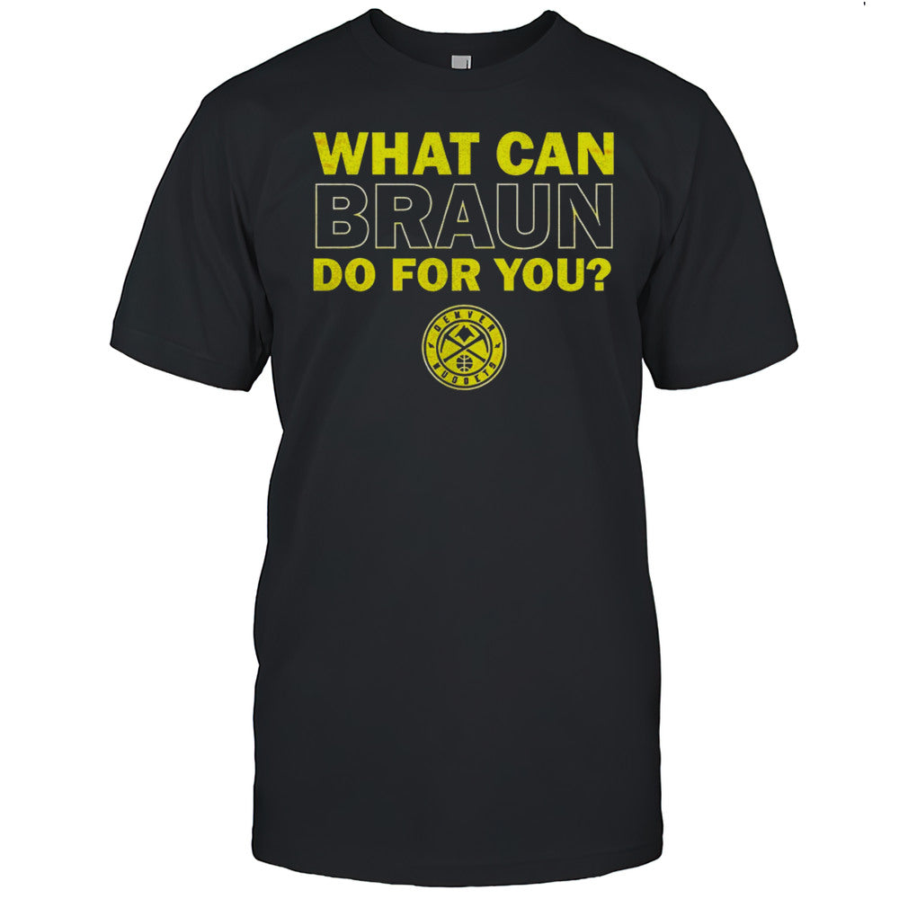 Denver Nuggets What Can Braun Do For You Shirt