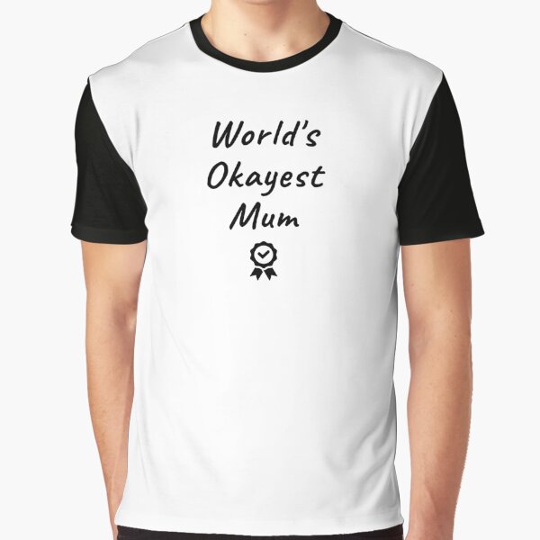 World’s Okayest Mum | Humorous Mother’s Day Design Graphic T-Shirt for Sale by VirginieSan