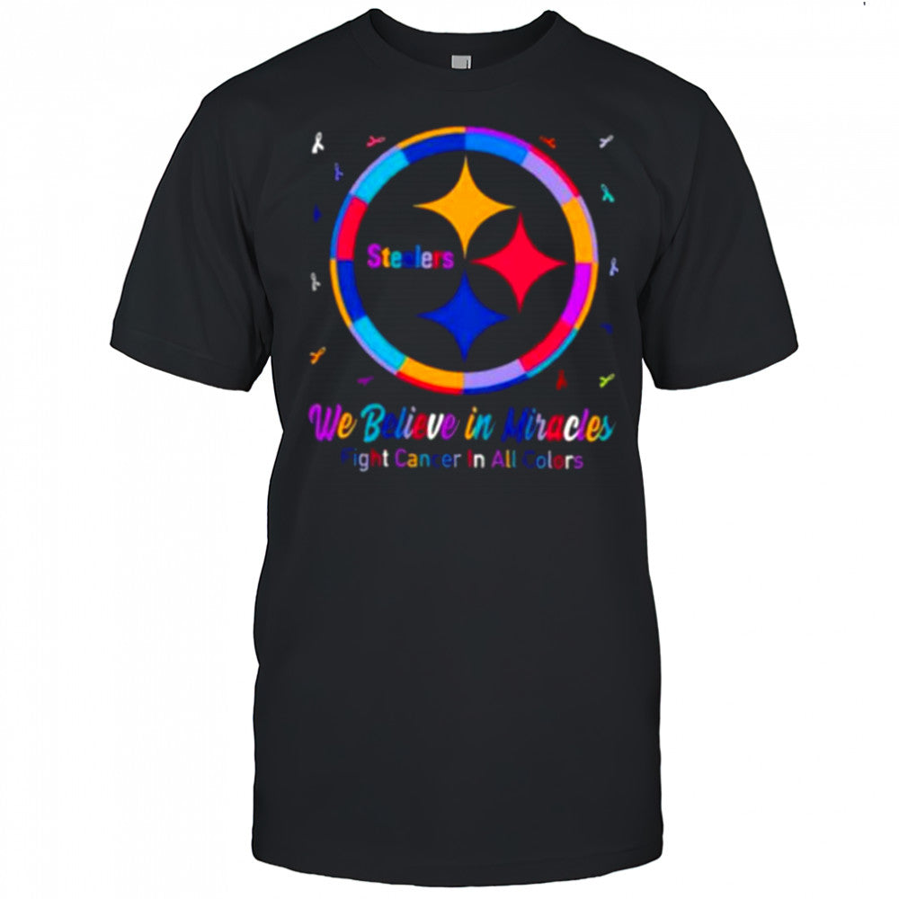 Pittsburgh Steelers we believe in miracles fight cancer in all colors shirt
