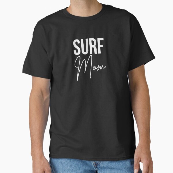 Surf Mom mother that surfs mom of surfer cute mother's day Classic T-Shirt for Sale by snowry