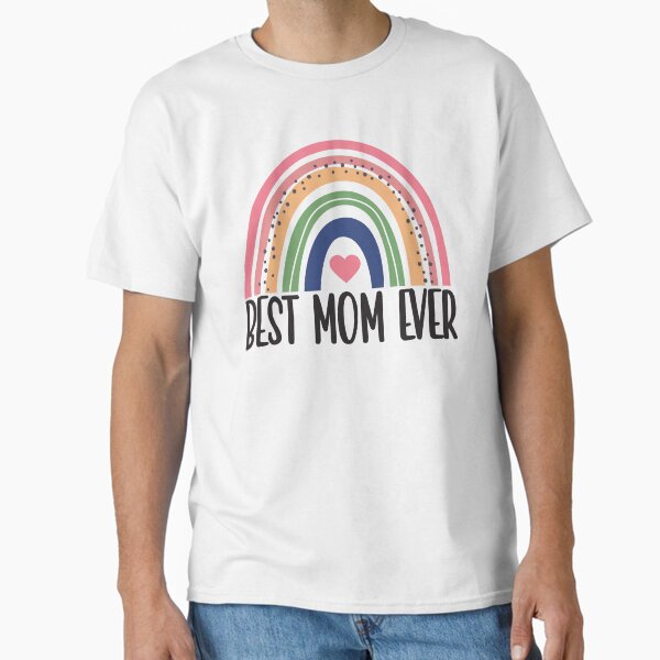 Best Mom Ever rainbow Mother’s Day gift Classic T-Shirt for Sale by Hackit