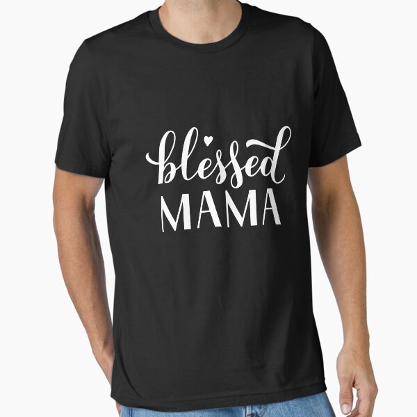 World’s Best Mother’s - Blessed mama Essential T-Shirt for Sale by greatteesdesign