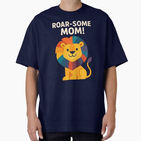 Roar-Some Mom Funny Lion for Mother’s Day Oversized T-Shirt for Sale by szysz