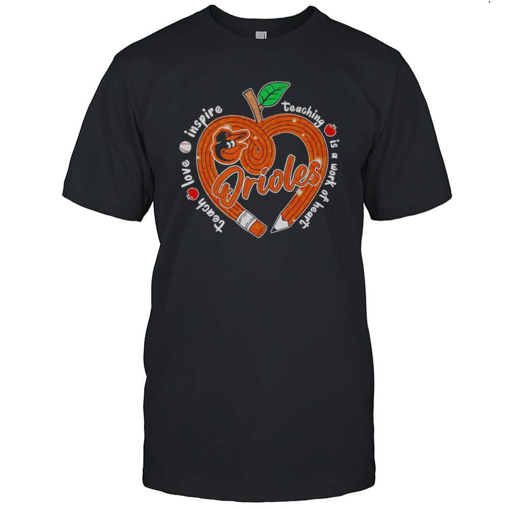 Teach Love Inspire Teaching Is A Work Of Heart Baltimore Orioles Shirt