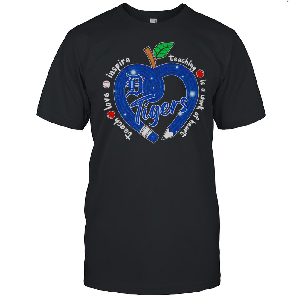 Teach Love Inspire Teaching Is A Work Of Heart Detroit Tigers Shirt