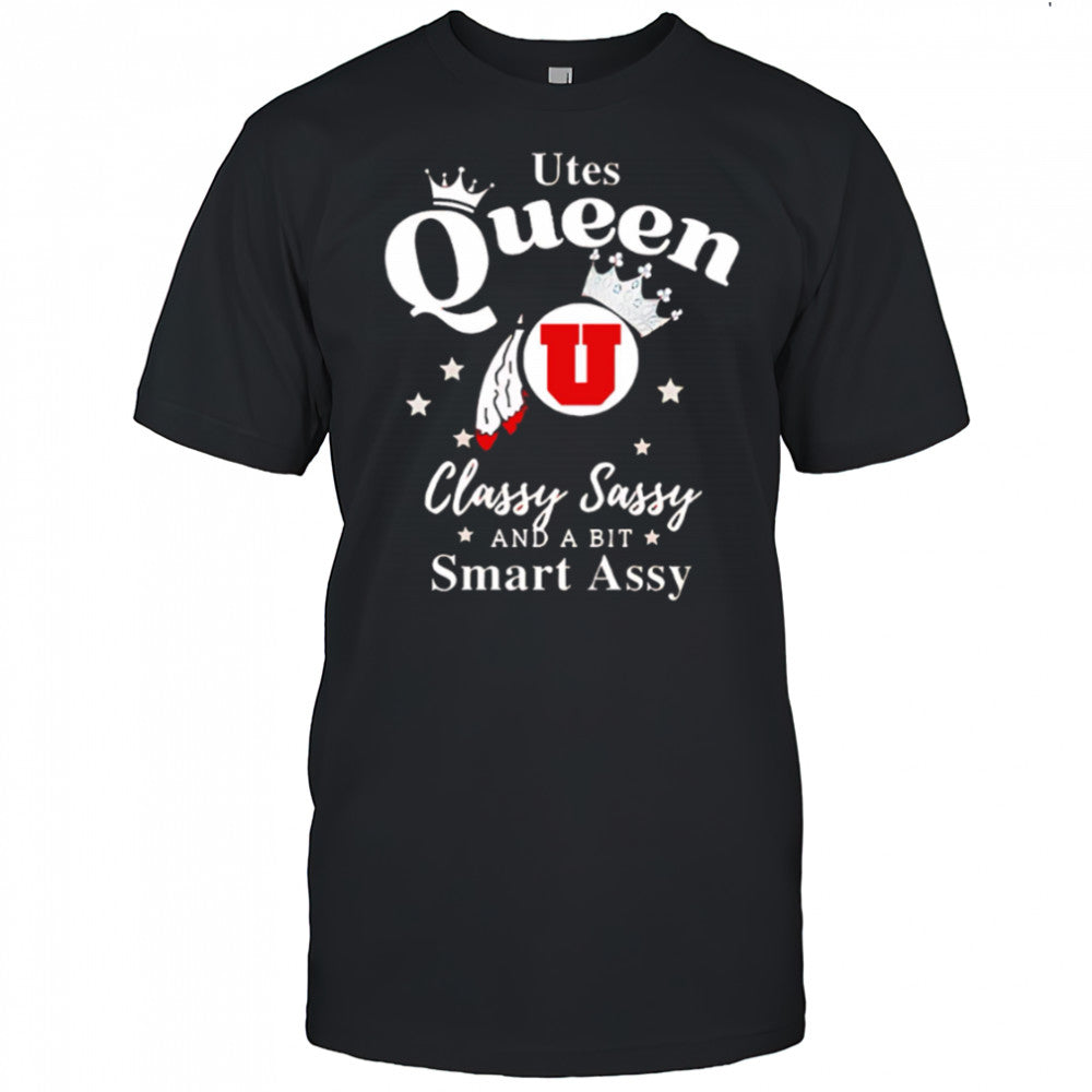 Utah Utes Queen classy sassy and a bit smart assy shirt