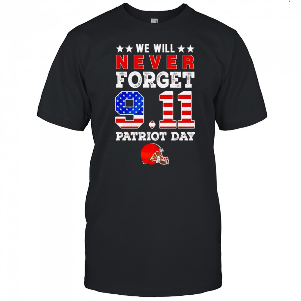We will forget 9 11 Patriot Day Cleveland Browns shirt
