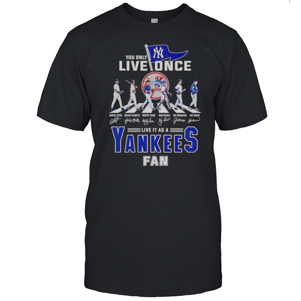 You Only Live Once Live It As A Yankees Fan Shirt
