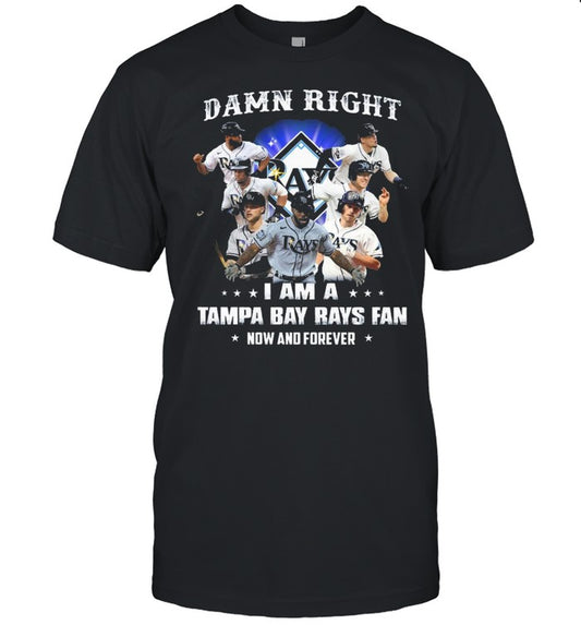 2021 Damn Right I Am A Tampa Bay Rays Fan Now And Forever T Shirt