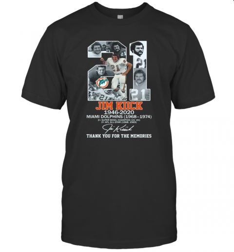 21 Jim Kiick 1946 2020 Miami Dolphins 1968 1974 Thank You For The Memories Signature T Shirt