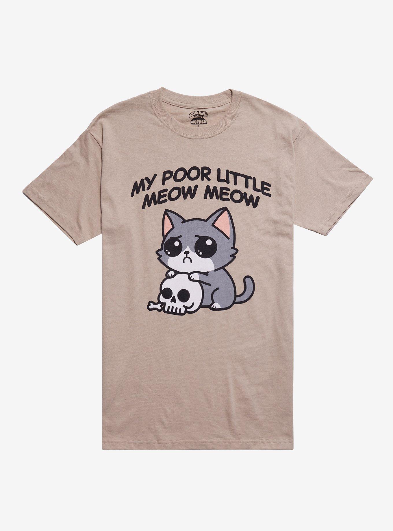 Poor Little Meow Meow T-Shirt By Call Your Mother