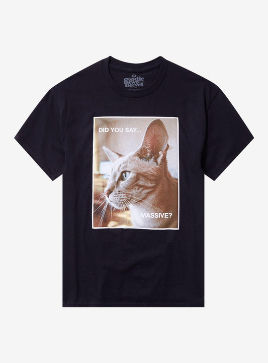 Did You Say Massive Cat T-Shirt By Goodie Two Sleeves