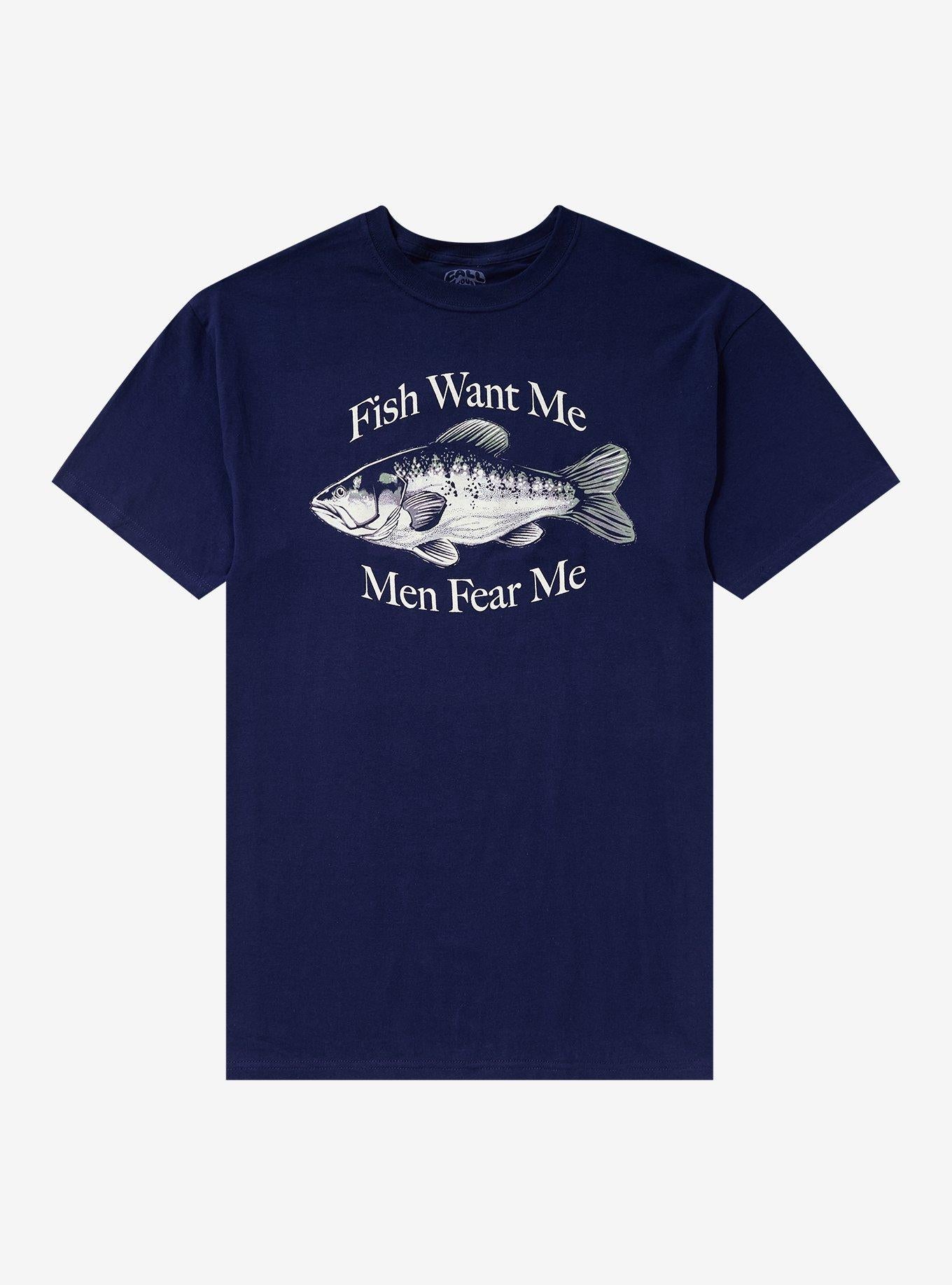 Fish Want Me Men Fear Me T-Shirt By Call Your Mother