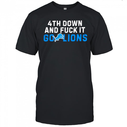 4th down and fuck it go Lions shirt