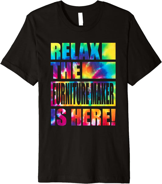 Relax the Furniture Maker Is Here Premium T-Shirt
