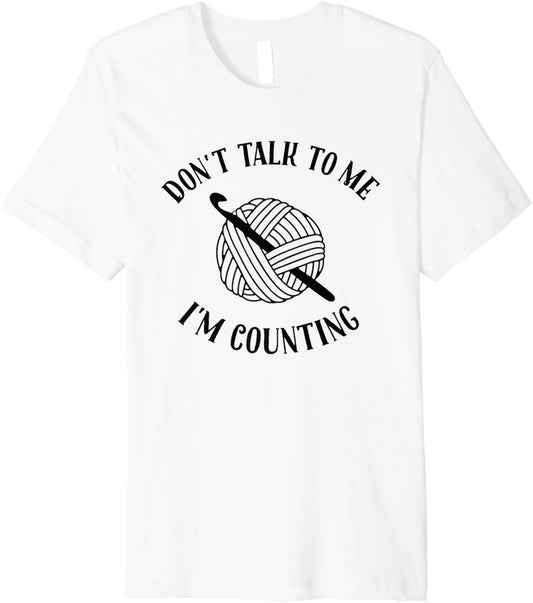 Crochet Don't Talk To Me I'm Counting Funny Crochet Yarn Premium