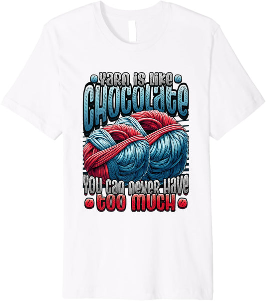 Yarn Is Like Chocolate You Can Never Have Too Much Yarn Premium