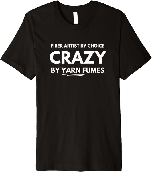 Fiber artist by choice crazy by yarn fumes Premium