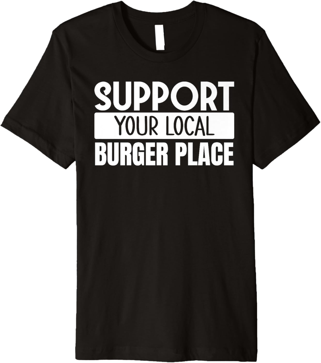 Support Your Local Burger Place Premium