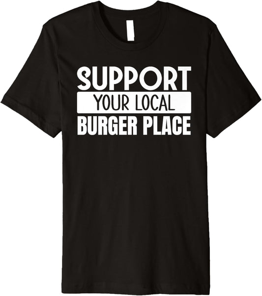 Support Your Local Burger Place Premium