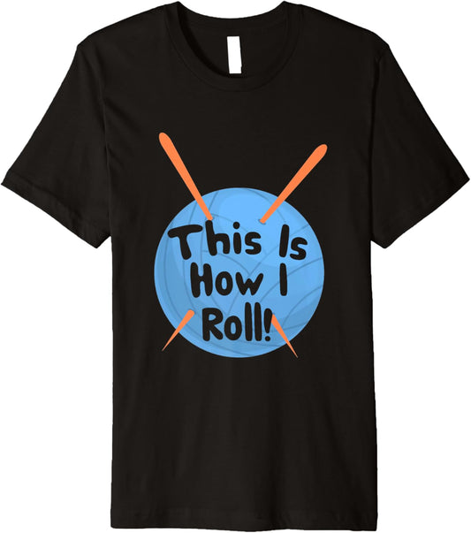This Is How I Roll Funny Crochet Hook T-Shirt Yarn Premium