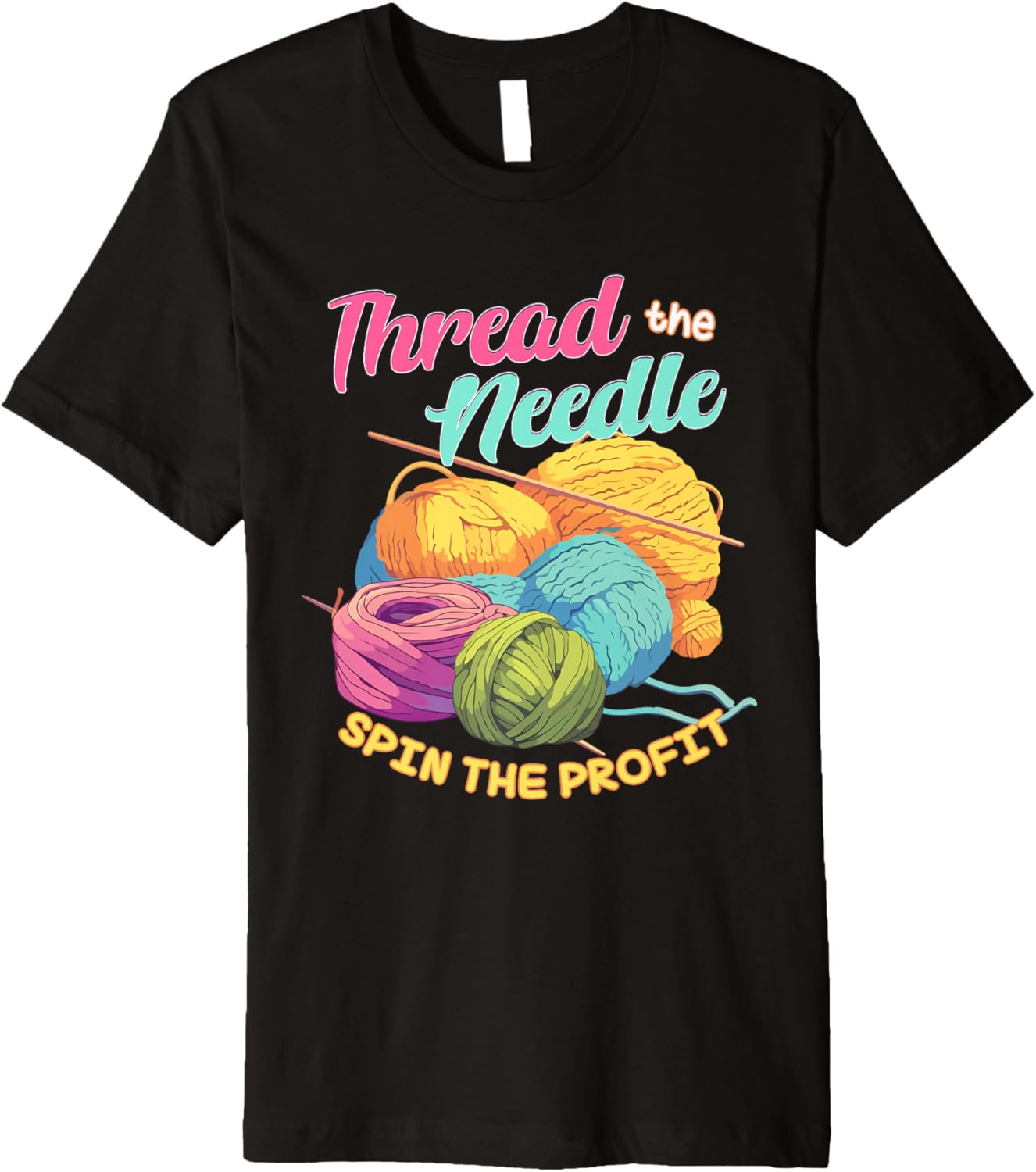 Thread the Needle Spin the Profit Funny Knitting Yarn Lover Premium