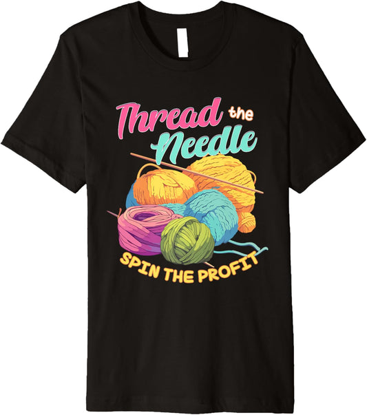 Thread the Needle Spin the Profit Funny Knitting Yarn Lover Premium