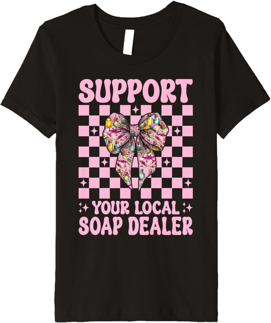 Support Your Local Soap Dealer Soap Making Soap Maker Girl Premium