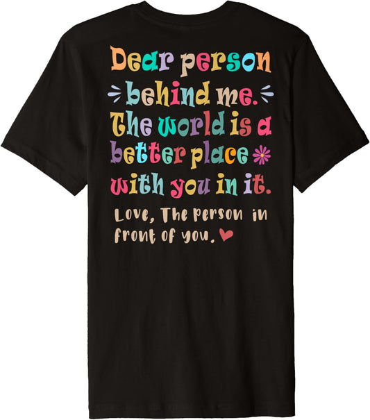 Dear person behind me, The world is a better place with you Premium