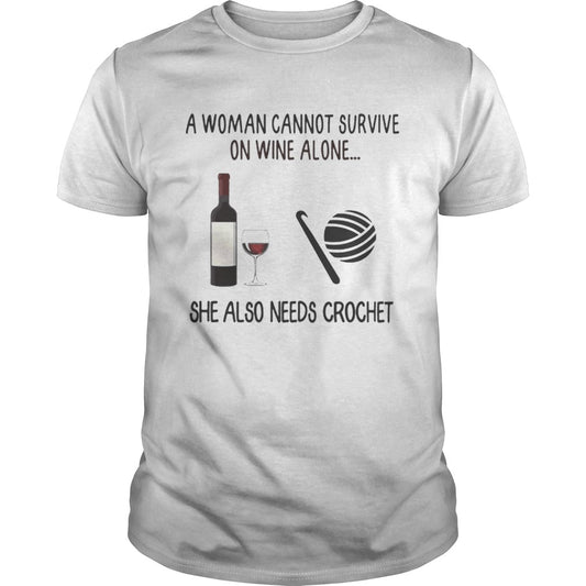 A Woman Cannot Survive On Wine Alone She Also Needs Crochet shirt
