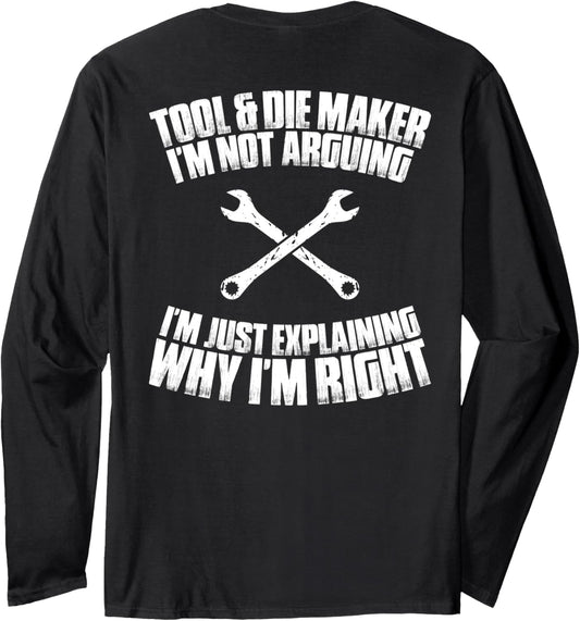 Toolmaker I'm Not Arguing Tool And Die Maker Long Sleeve