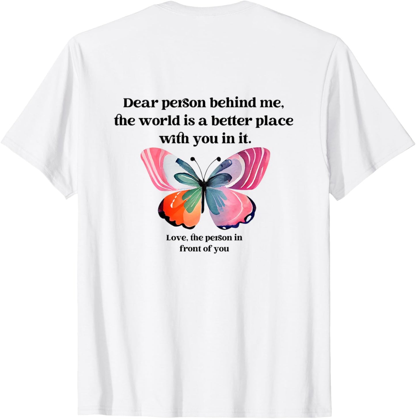 Butterfly Dear Person Behind Me, The World is a Better Place