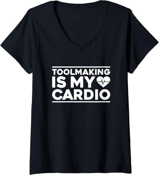 Womens Toolmaker Toolmaking Is My Cardio Tool And Die Maker V-Neck