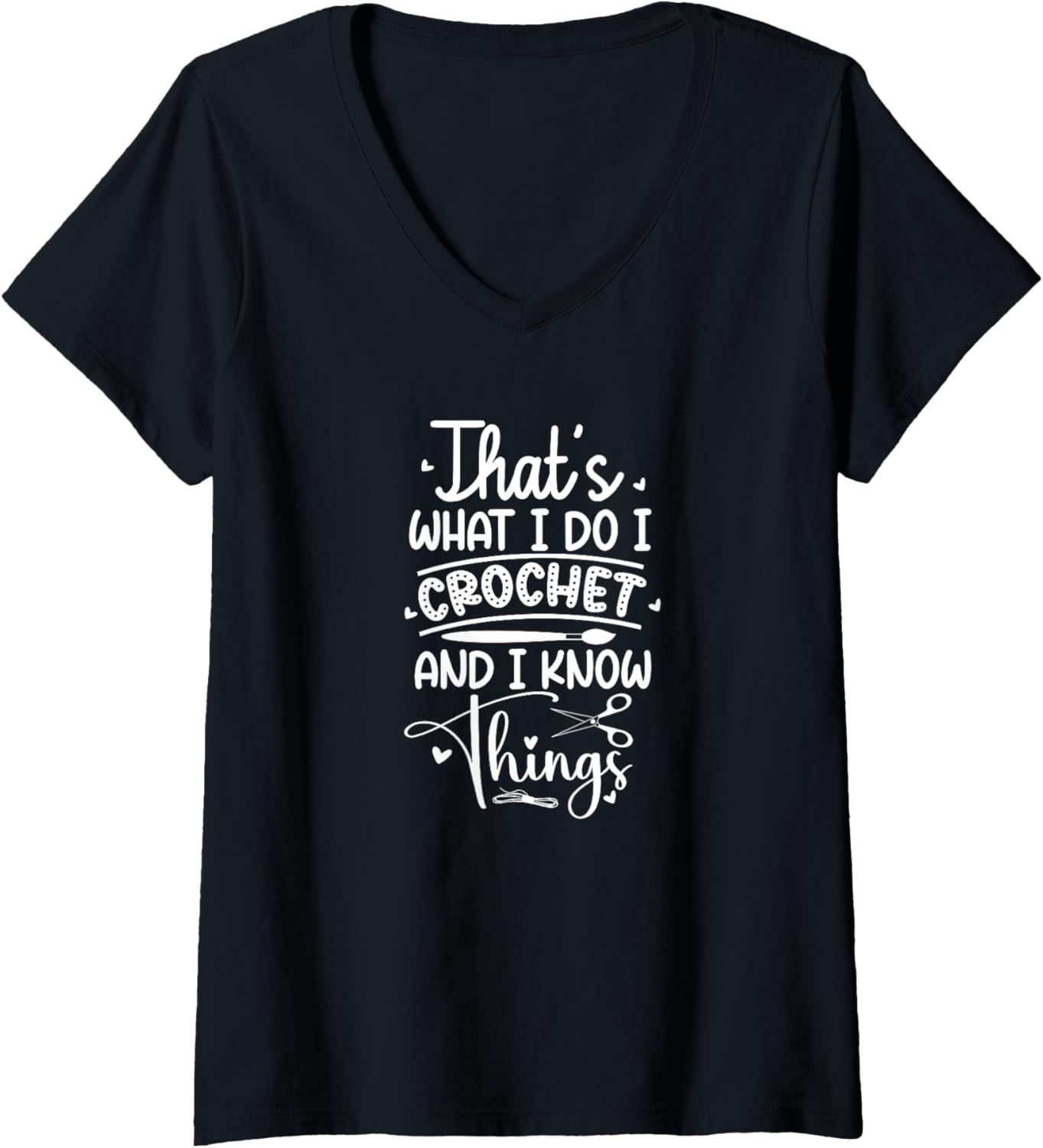 Womens I Crochet And I Know Things Knitter Yarn Lovers Crocheting V-Neck