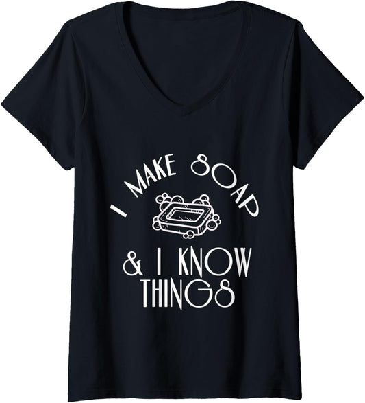 Womens I Make Soap & I Know Things Funny Soap maker V-Neck