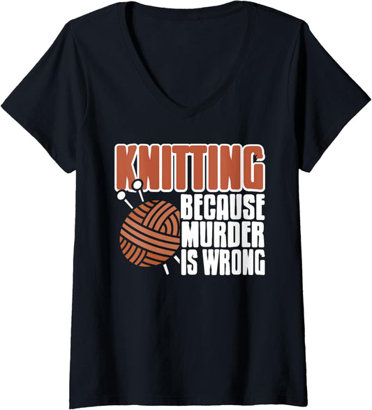 Womens Knitting Because Murder is Wrong Funny Yarn Quote V-Neck