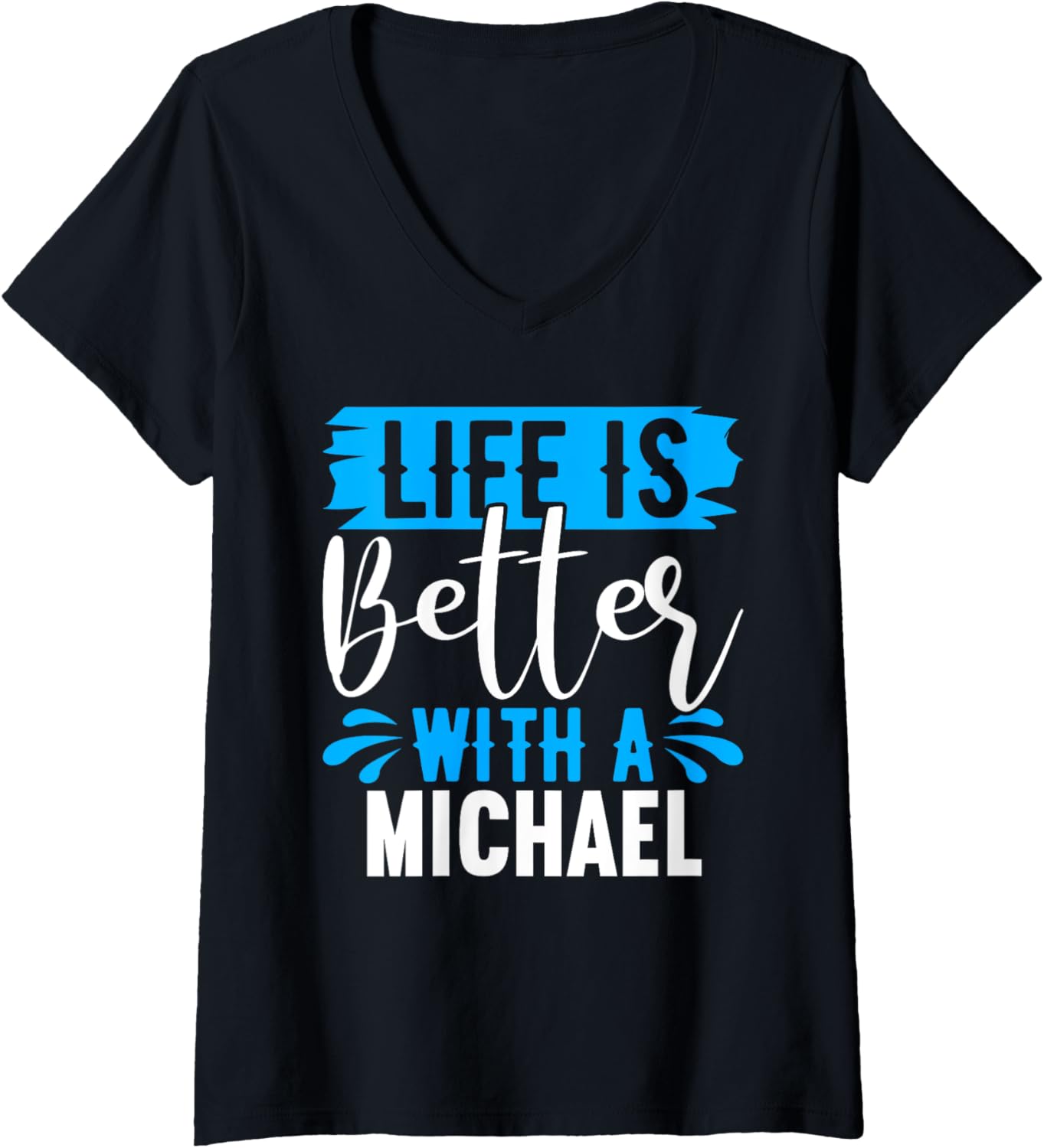 Womens Life Is Better With A MICHAEL T-Shirt Name MICHAEL V-Neck