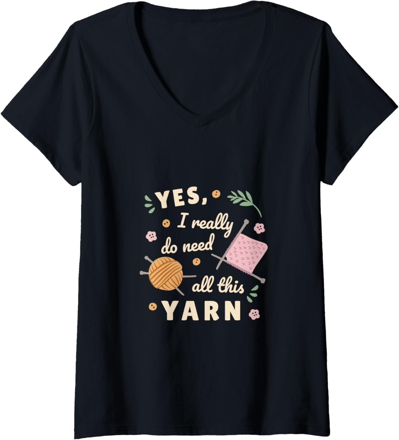 Womens Sewing Yes i really do need all this Yarn V-Neck