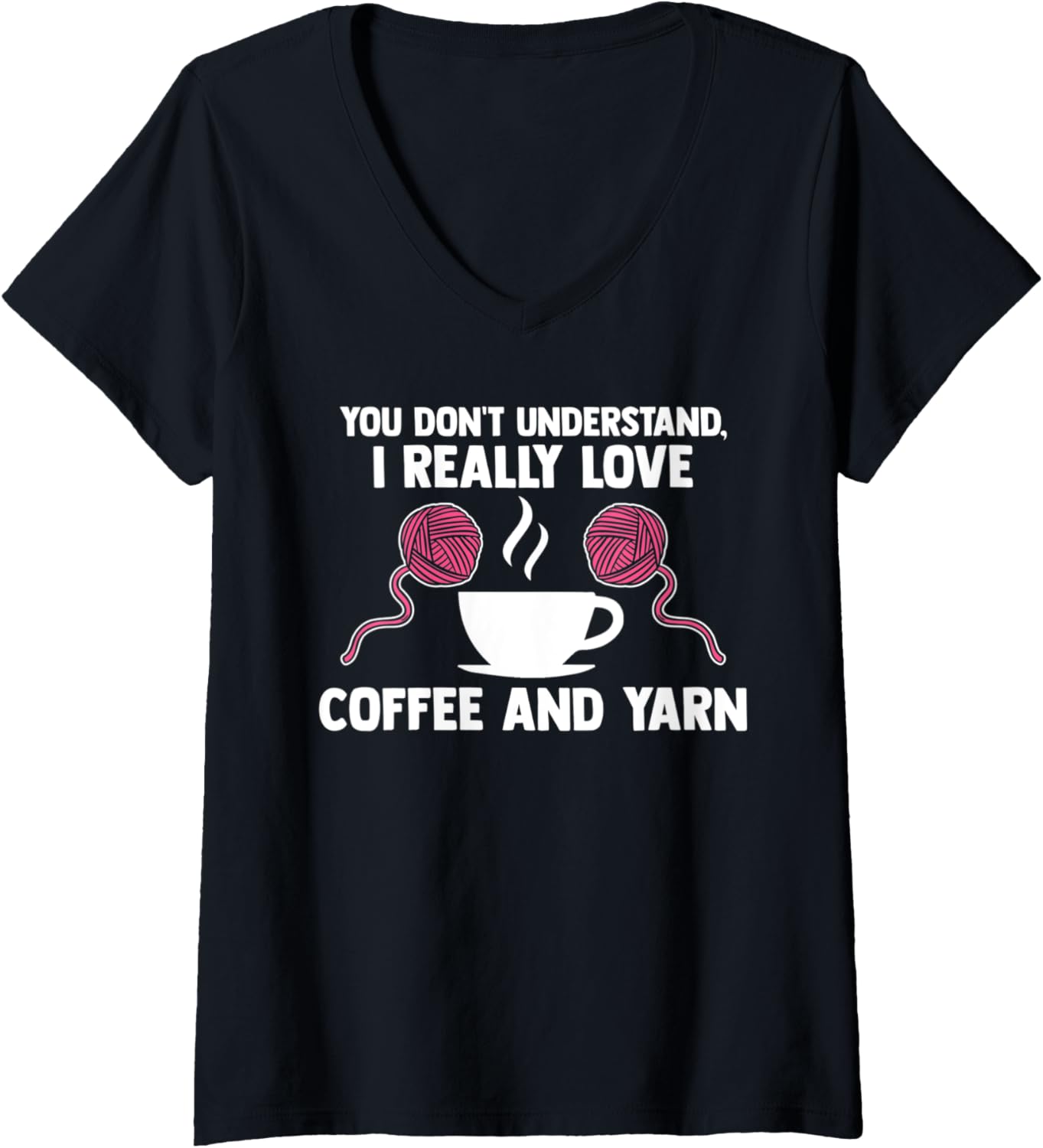 Womens you don't understand, I love coffee and yarn coffee lover V-Neck
