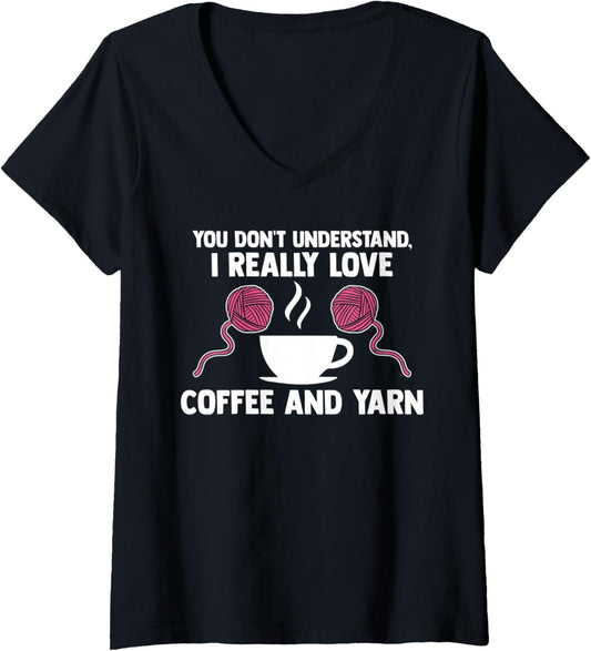 Womens you don't understand, I love coffee and yarn coffee lover V-Neck