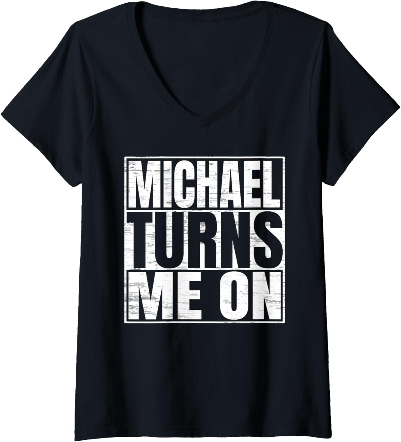 Womens Michael Turns Me On Funny First Name Michael V-Neck