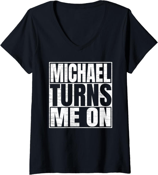 Womens Michael Turns Me On Funny First Name Michael V-Neck