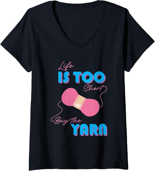 Womens Knitting funny Life Is Too Short Buy the Yarn tee Funny Gift V-Neck