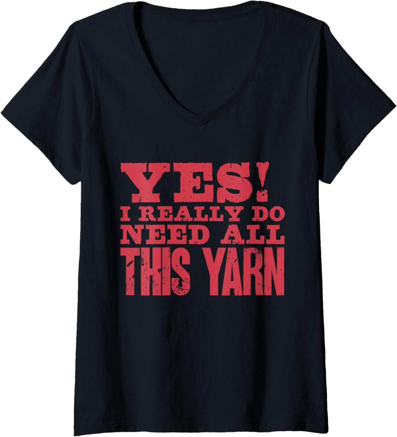 Womens Yes I Really Do Need All This Yarn Crocheter Knitter Sewing V-Neck